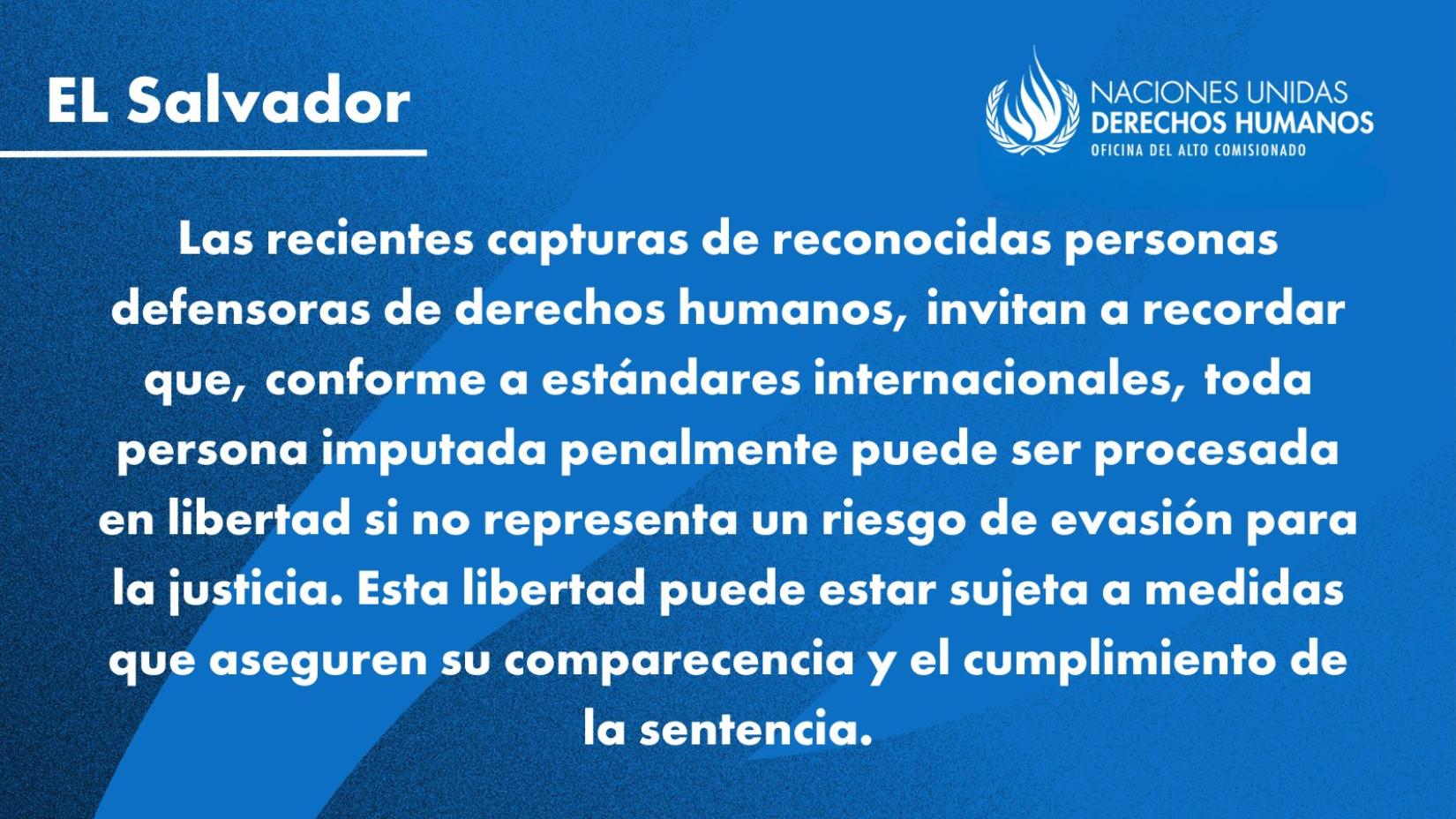 Imagen en la que se lee "Las recientes capturas de reconocidas personas defensoras de derechos humanos, invitan a recordar que, conforme a estándares internacionales, toda persona imputada penalmente puede ser procesada en libertad si no representa un riesgo de evasión para la justicia. Esta libertad puede estar sujeta a medidas que aseguren su comparecencia y el cumplimineto de la sentencia"